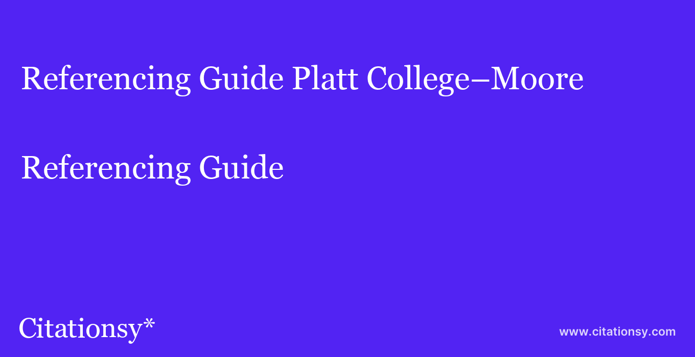 Referencing Guide: Platt College–Moore